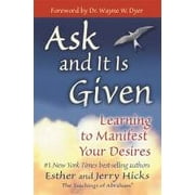 Ask and It Is Given: Learning to Manifest Your Desires, (Paperback)
