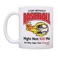 thumbnail image 2 of ThisWear Baseball Gifts A Day Without Baseball Why Take The Chance Mug 11 ounce 2 Pack Coffee Mugs, 2 of 4