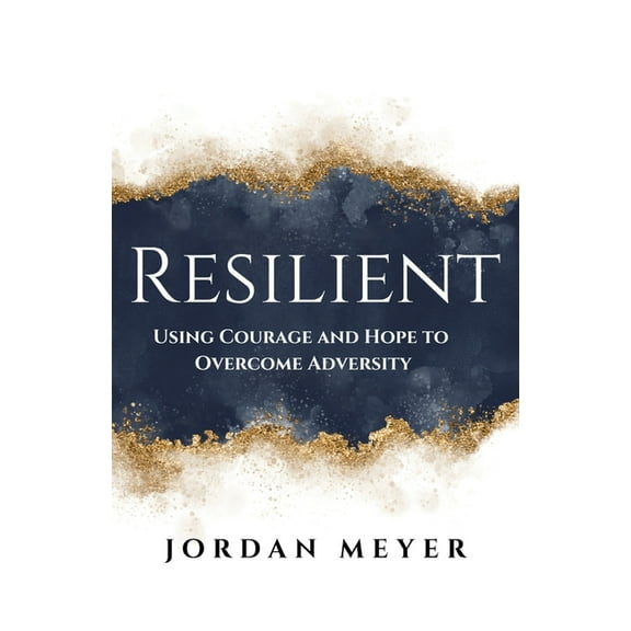 RESILIENT Using Courage and Hope to Overcome Adversity, (Paperback)