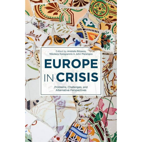 Europe in Crisis: Problems, Challenges, and Alternative Perspectives, (Hardcover)