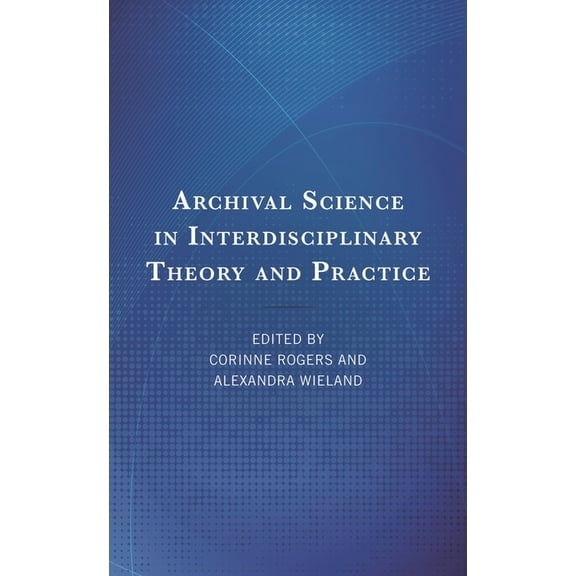 Archival Science in Interdisciplinary Theory and Practice, (Hardcover)