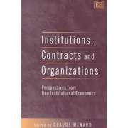 Institutions, Contracts and Organizations : Perspectives from New Institutional Economics