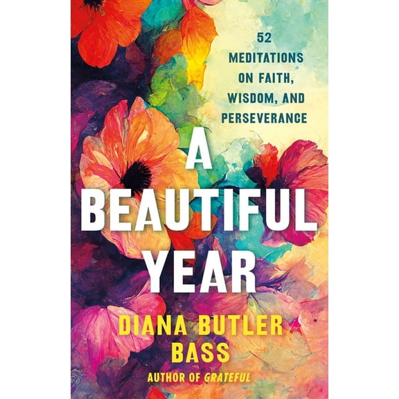 A Beautiful Year: 52 Meditations on Faith, Wisdom, and Perseverance, (Hardcover)
