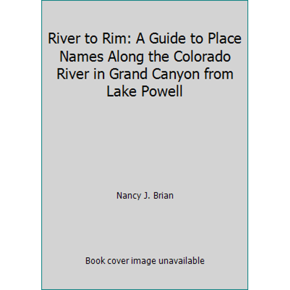 Pre-Owned River to Rim: A Guide to Place Names Along the Colorado River in Grand Canyon from Lake Powell (Paperback) 1881438007 9781881438007