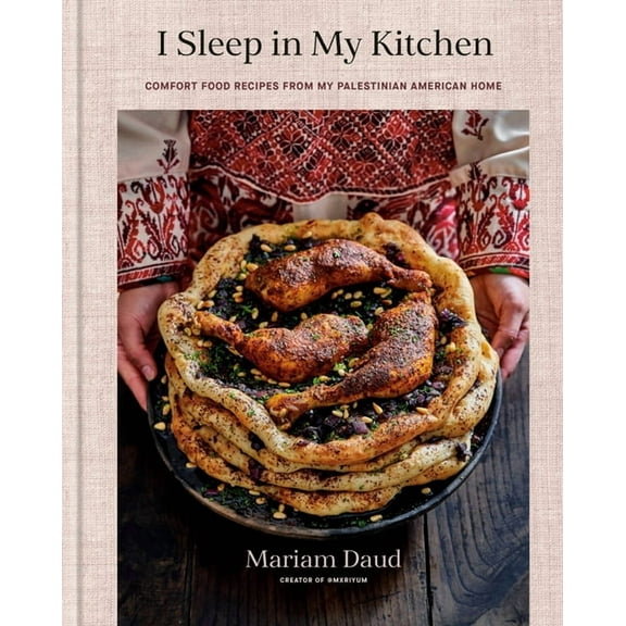 I Sleep in My Kitchen: Comfort Food Recipes from My Palestinian American Home: A Cookbook, (Hardcover)