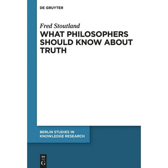 Berlin Studies in Knowledge Research What Philosophers Should Know about Truth, Book 15, (Paperback)