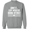 thumbnail image 2 of OXI Crewneck Sweatshirt - Admit It Life Would Be Boring Without Me, Basic Casual Sweatshirts for Men's and Women Fleece Sweatshirt Long Sleeve - Sport Grey Small, 2 of 2