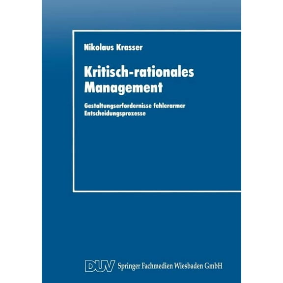 Duv Wirtschaftswissenschaft Kritisch-Rationales Management: Gestaltungserfordernisse Fehlerarmer Entscheidungsprozesse, (Paperback)