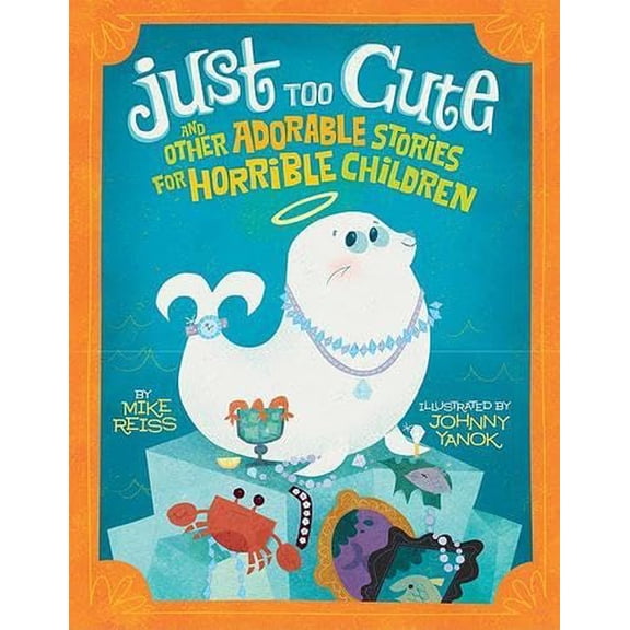 Pre-Owned Just Too Cute!: And Other Tales of Adorable Animals for Horrible Children (Hardcover) 0762435240 9780762435241