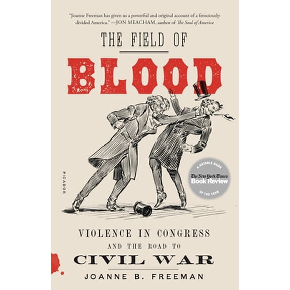 Pre-Owned The Field of Blood: Violence in Congress and the Road to Civil War (Paperback) 1250234581 9781250234582