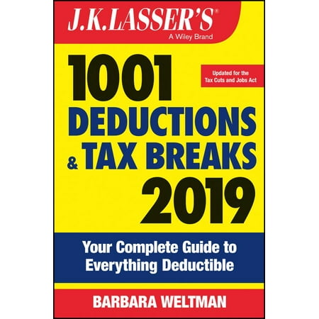 J.K. Lasser's 1001 Deductions and Tax Breaks 2019 : Your Complete Guide to Everything (Best Tax Deductions For Small Business Owners)