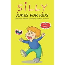 Silly Jokes For Kids: April fools' day, Thanksgiving, Halloween, Christmas, Knock Knock - 202 Jokes: Funny jokes for kids, Ages: 7-9, 8-12 (Paperback)