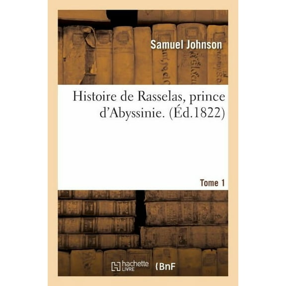 Litterature: Histoire de Rasselas, Prince d'Abyssinie. Tome 1 (Paperback)