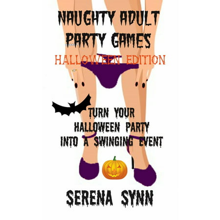 Naughty Adult Party Games Halloween Edition: Turn Your Halloween Party Into A Swinging Event - eBook