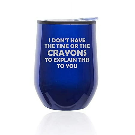 

Stemless Wine Tumbler Coffee Travel Mug Glass with Lid I Don t Have The Crayons To Explain This To You Funny Sarcasm (Blue)