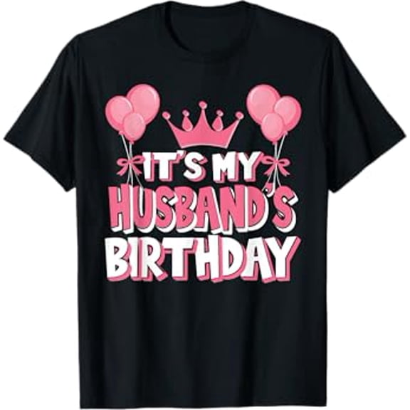 It's My Husband's Birthday Celebration T-Shirt