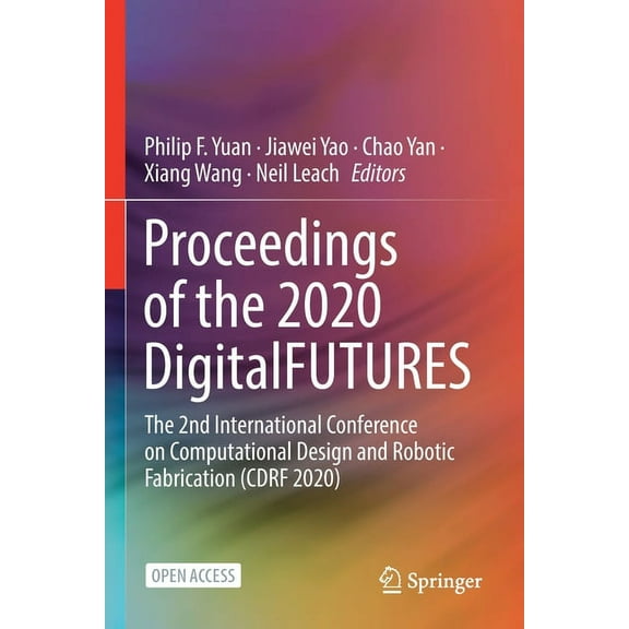 Proceedings of the 2020 DigitalFUTURES: The 2nd International Conference on Computational Design and Robotic Fabrication, (Paperback)