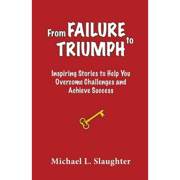 From FAILURE to TRIUMPH: Inspiring Stories to Help You Overcome Challenges and Achieve Success, (Paperback)