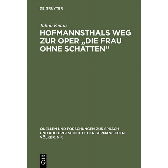 Quellen Und Forschungen Zur Sprach- Und Hofmannsthals Weg Zur Oper Die Frau Ohne Schatten: RÃ¼cksichten Und EinflÃ¼sse Auf Die Musik, Book 38, (Hardcover)