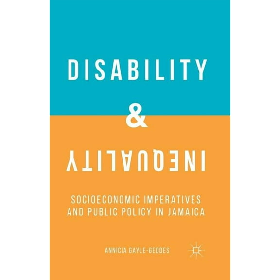 Disability and Inequality: Socioeconomic Imperatives and Public Policy in Jamaica, (Paperback)