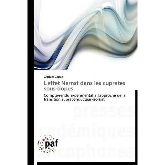 Omn.Pres.Franc.: L'Effet Nernst Dans Les Cuprates Sous-Dopes (Paperback)