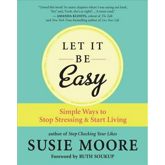 Let It Be Easy: Simple Ways to Stop Stressing & Start Living (Paperback)