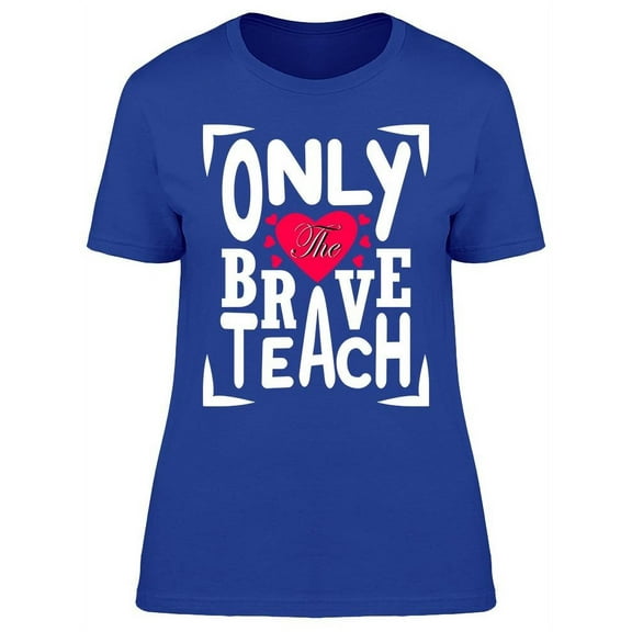 The Brave Teach T-Shirt Women -Image by Shutterstock, Female 3X-Large