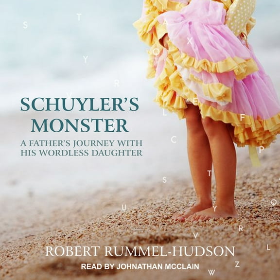 Schuyler's Monster: A Father's Journey with His Wordless Daughter (Audiobook)