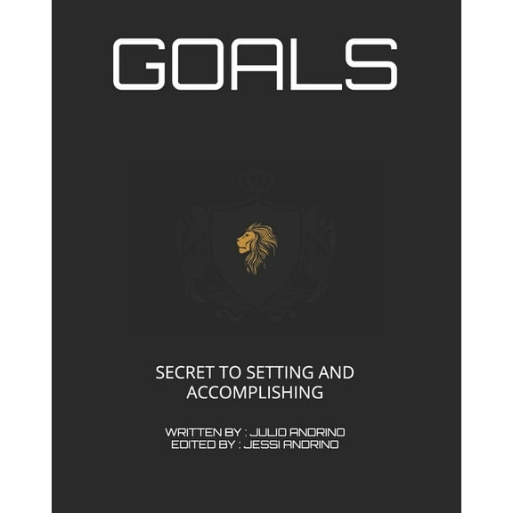 Goals: The Secret to Setting and Accomplishing (Paperback)