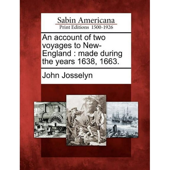 An Account of Two Voyages to New-England : Made During the Years 1638, 1663. (Paperback)