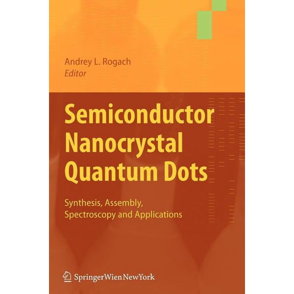 Semiconductor Nanocrystal Quantum Dots: Synthesis, Assembly, Spectroscopy and Applications, (Paperback)