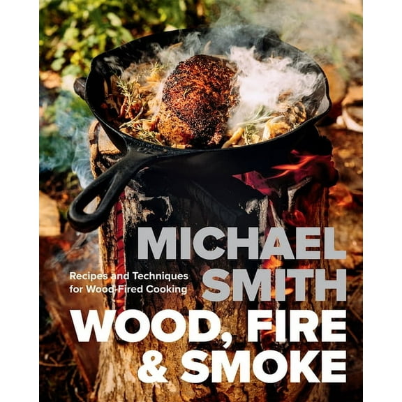 Wood, Fire & Smoke: Recipes and Techniques for Wood-Fired Cooking, (Hardcover)