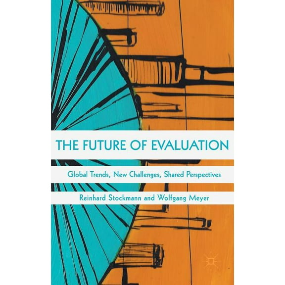 The Future of Evaluation: Global Trends, New Challenges, Shared Perspectives, (Hardcover)