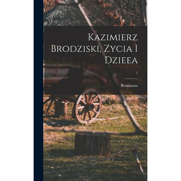 Kazimierz Brodziski, zycia i dzieea; 1 (Hardcover)