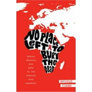 No Place Left to Bury the Dead: Denial, Despair and Hope in the African AIDS Pandemic, Used [Hardcover]
