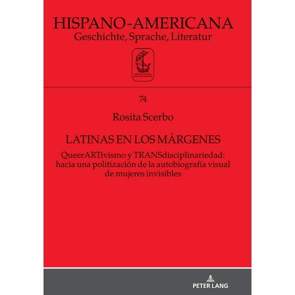 Hispano-Americana: Latinas en los márgenes: QueerARTivismo y TRANSdisciplinariedad: hacia una politización de la autobiografía visual de mujeres invisibles (Hardcover)