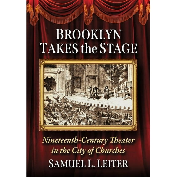 Brooklyn Takes the Stage: Nineteenth-Century Theater in the City of Churches, (Paperback)
