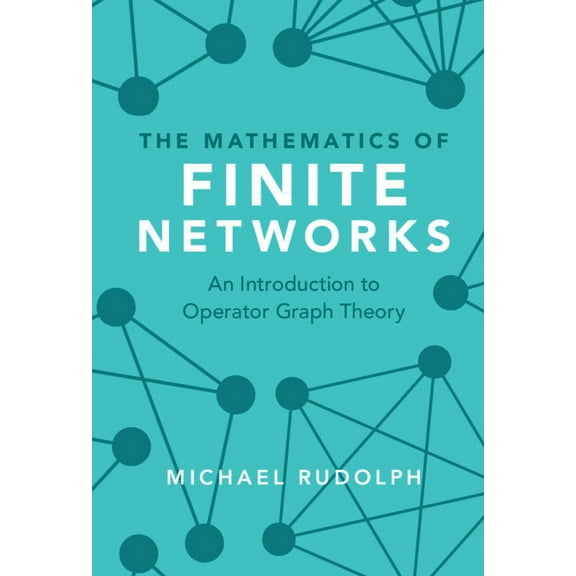 The Mathematics of Finite Networks: An Introduction to Operator Graph Theory, (Hardcover)