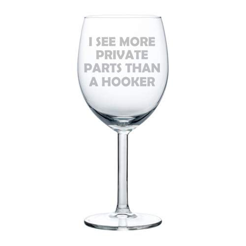 Details about   I See More Private Parts Than A Hooker Funny Nurse Stemmed Stemless Wine Glass 