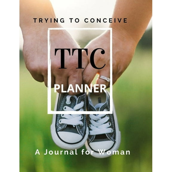 TTC Trying To Conceive - A Journal for Woman, (Paperback)