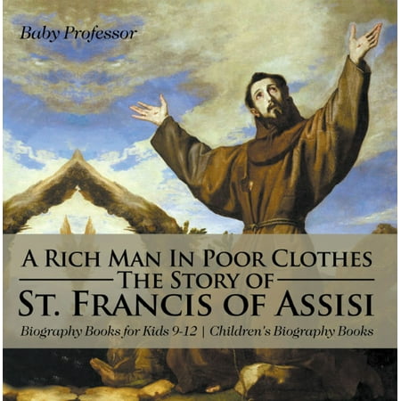 A Rich Man In Poor Clothes: The Story of St. Francis of Assisi - Biography Books for Kids 9-12 | Children's Biography Books -