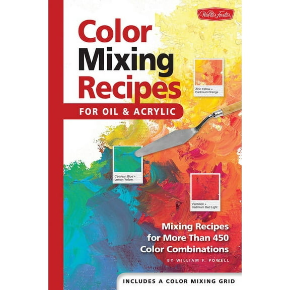 Color Mixing Recipes Color Mixing Recipes for Oil & Acrylic: Mixing Recipes for More Than 450 Color Combinations, (Hardcover)