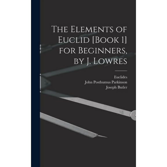 The Elements of Euclid [Book 1] for Beginners, by J. Lowres (Hardcover)