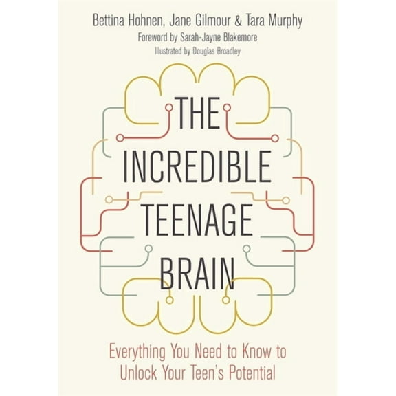 The Incredible Teenage Brain: Everything You Need to Know to Unlock Your Teen's Potential, (Paperback)