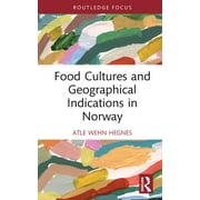 Routledge Focus on Environment and Susta Food Cultures and Geographical Indications in Norway, (Hardcover)