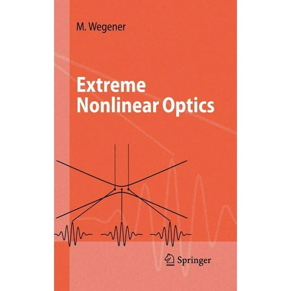 Advanced Texts in Physics Extreme Nonlinear Optics: An Introduction, (Hardcover)