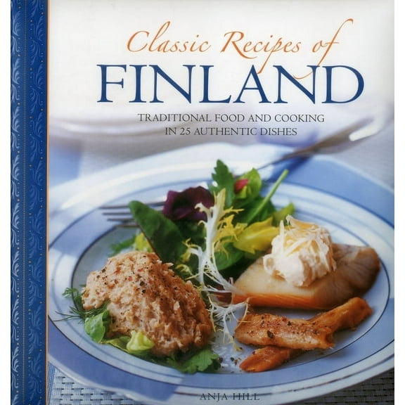 Classic Recipes of Finland: Traditional Food and Cooking in 25 Authentic Dishes, (Hardcover)