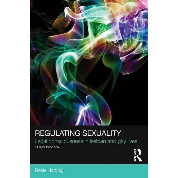 Social Justice Regulating Sexuality: Legal Consciousness in Lesbian and Gay Lives, (Paperback)