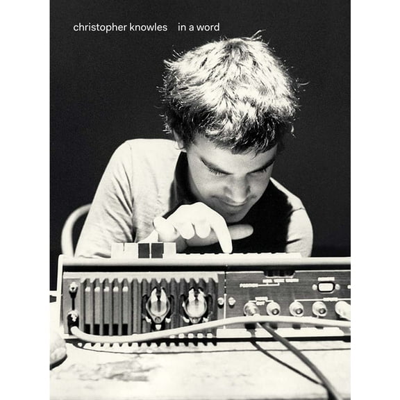 Christopher Knowles: In a Word, (Hardcover)