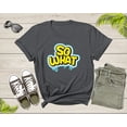 thumbnail image 5 of Funny Sarcastic So What Slogan Text Cool for Men Women Kids T-Shirt Cool Fun Quote Text Lover Gift T Shirt for Boys Girls Graphic Tshirt, 5 of 8